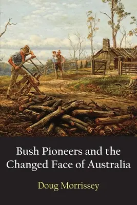 Pionierzy buszu i zmienione oblicze Australii - Bush Pioneers and the Changed Face of Australia
