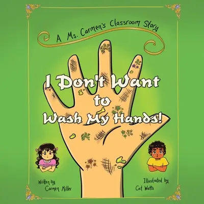 Nie chcę myć rąk! Historia z klasy pani Carmen - I Don't Want to Wash My Hands!: A Ms. Carmen's Classroom Story