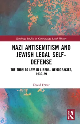 Nazistowski antysemityzm i żydowska samoobrona prawna: Zwrot ku prawu w liberalnych demokracjach w latach 1932-39 - Nazi Antisemitism and Jewish Legal Self-Defense: The Turn to Law in Liberal Democracies, 1932-39