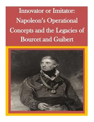 Innowator czy naśladowca: Koncepcje operacyjne Napoleona oraz dziedzictwo Bourceta i Guiberta - Innovator or Imitator: Napoleon's Operational Concepts and the Legacies of Bourcet and Guibert