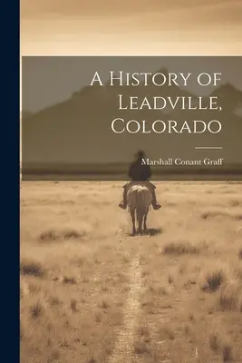 Historia miasta Leadville w stanie Kolorado - A History of Leadville, Colorado