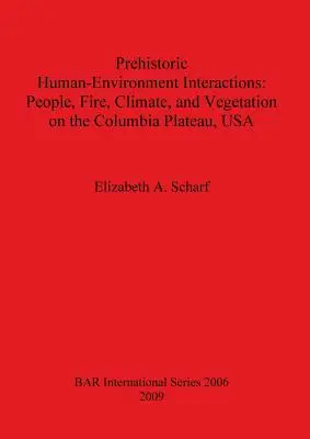 Prehistoryczne interakcje człowiek-środowisko: Ludzie, ogień, klimat i roślinność na płaskowyżu Columbia, USA - Prehistoric Human-Environment Interactions: People, Fire, Climate, and Vegetation on the Columbia Plateau, USA