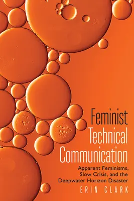 Feministyczna komunikacja techniczna: Pozorne feminizmy, powolny kryzys i katastrofa na platformie wiertniczej Deepwater Horizon - Feminist Technical Communication: Apparent Feminisms, Slow Crisis, and the Deepwater Horizon Disaster