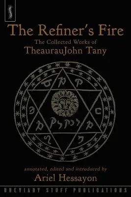 Ogień rafinerii: dzieła zebrane TheaurauJohna Tany'ego - The Refiner's Fire: The Collected Works of TheaurauJohn Tany