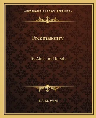 Masoneria: Jej cele i ideały - Freemasonry: Its Aims and Ideals