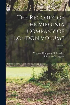 Akta Kompanii Wirginii w Londynie, tom 2 - The Records of the Virginia Company of London Volume; Volume 2