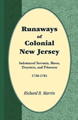 Uciekinierzy z kolonialnego New Jersey: Słudzy kontraktowi, niewolnicy, dezerterzy i więźniowie, 1720-1781 - Runaways of Colonial New Jersey: Indentured Servants, Slaves, Deserters, and Prisoners, 1720-1781