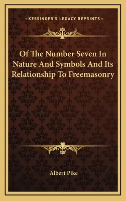 O liczbie siedem w naturze i symbolice oraz jej związku z masonerią - Of The Number Seven In Nature And Symbols And Its Relationship To Freemasonry