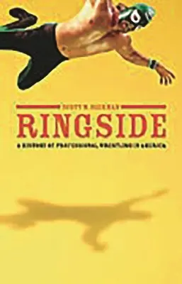 Ringside: Historia profesjonalnego wrestlingu w Ameryce - Ringside: A History of Professional Wrestling in America