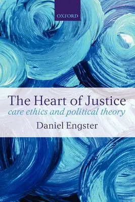 Serce sprawiedliwości Etyka troski i teoria polityczna (Paperback) - The Heart of Justice Care Ethics and Political Theory (Paperback)