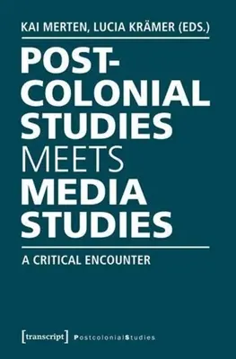 Studia postkolonialne spotykają studia nad mediami: Krytyczne spotkanie - Postcolonial Studies Meets Media Studies: A Critical Encounter