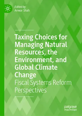 Podatkowe wybory w zarządzaniu zasobami naturalnymi, środowiskiem i globalnymi zmianami klimatu: Perspektywy reformy systemów fiskalnych - Taxing Choices for Managing Natural Resources, the Environment, and Global Climate Change: Fiscal Systems Reform Perspectives