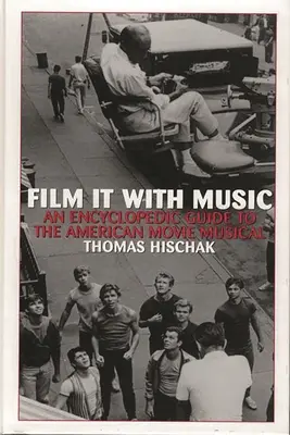 Film z muzyką: Encyklopedyczny przewodnik po amerykańskim musicalu filmowym - Film It with Music: An Encyclopedic Guide to the American Movie Musical