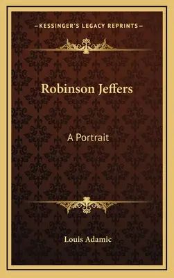 Robinson Jeffers: Portret - Robinson Jeffers: A Portrait