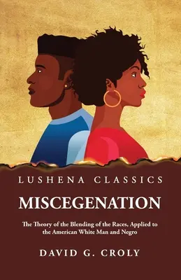 Miscegenation The Theory of the Blending of the Races, Applied to the American White Man and Negro autorstwa Davida G. Croly'ego - Miscegenation The Theory of the Blending of the Races, Applied to the American White Man and Negro by David G. Croly