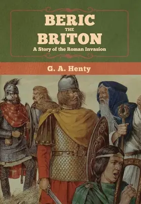 Beric the Briton: Historia rzymskiej inwazji - Beric the Briton: A Story of the Roman Invasion