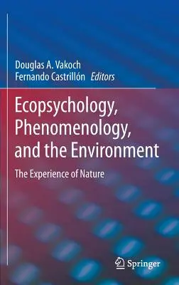 Ekopsychologia, fenomenologia i środowisko: Doświadczenie natury - Ecopsychology, Phenomenology, and the Environment: The Experience of Nature