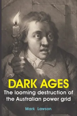 Ciemne wieki: Zbliżające się zniszczenie australijskiej sieci energetycznej - Dark Ages: The looming destruction of the Australian power grid