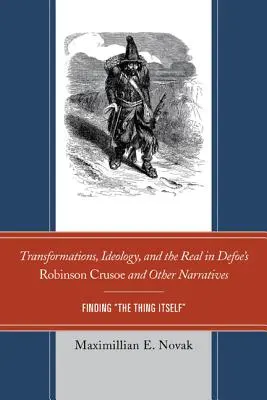 Transformacje, ideologia i rzeczywistość w Robinsonie Crusoe i innych narracjach Defoe: Finding The Thing Itself - Transformations, Ideology, and the Real in Defoe's Robinson Crusoe and Other Narratives: Finding The Thing Itself