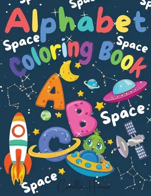 Kolorowanka z alfabetem: Cudowna kosmiczna kolorowanka ABC dla maluchów i dzieci Moja pierwsza kolorowanka z alfabetem Zabawa z literami ABC Statki kosmiczne - Alphabet Coloring Book: Wonderful Space ABC Coloring Book for Toddlers & Kids My First Alphabet Coloring Book Fun with Letters ABC Space Ships