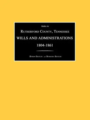 Indeks do Hrabstwo Rutherford, Tennessee, Testamenty i administracje 1804-1861 - Index to Rutherford County, Tennessee, Wills and Administrations 1804-1861