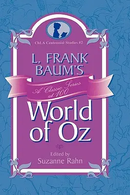L. Świat Oz Franka Bauma: klasyczna seria w wieku 100 lat - L. Frank Baum's World of Oz: A Classic Series at 100
