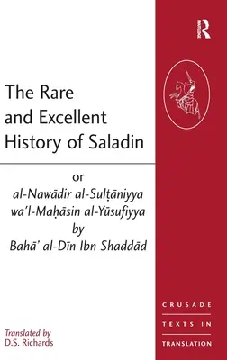 The Rare and Excellent History of Saladin or al-Nawadir al-Sultaniyya wa'l-Mahasin al-Yusufiyya autorstwa Baha' al-Din Ibn Shaddada - The Rare and Excellent History of Saladin or al-Nawadir al-Sultaniyya wa'l-Mahasin al-Yusufiyya by Baha' al-Din Ibn Shaddad