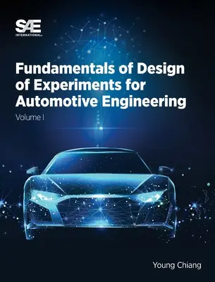 Podstawy projektowania eksperymentów dla inżynierii samochodowej, tom I: Tom I - Fundamentals of Design of Experiments for Automotive Engineering Volume I: Volume I