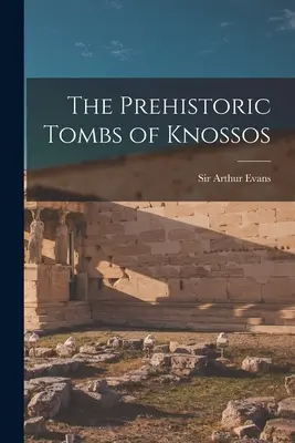 Prehistoryczne grobowce w Knossos - The Prehistoric Tombs of Knossos