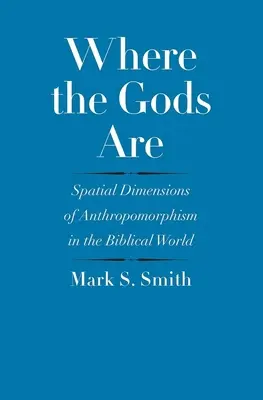 Gdzie są bogowie: Przestrzenne wymiary antropomorfizmu w świecie biblijnym - Where the Gods Are: Spatial Dimensions of Anthropomorphism in the Biblical World