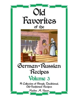 Stare ulubione niemiecko-rosyjskie przepisy: Tom III - Old Favorites of German-Russian Recipes: Vol. III