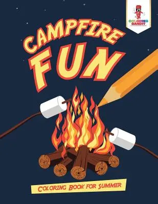 Zabawa przy ognisku: Kolorowanka na lato - Campfire Fun: Coloring Book for Summer
