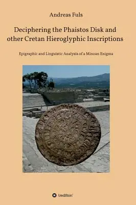 Rozszyfrowanie dysku Phaistos i innych kreteńskich inskrypcji hieroglificznych - Deciphering the Phaistos Disk and other Cretan Hieroglyphic Inscriptions