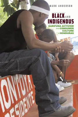 Czarni i rdzenni: aktywizm Garifuna i kultura konsumpcyjna w Hondurasie - Black and Indigenous: Garifuna Activism and Consumer Culture in Honduras