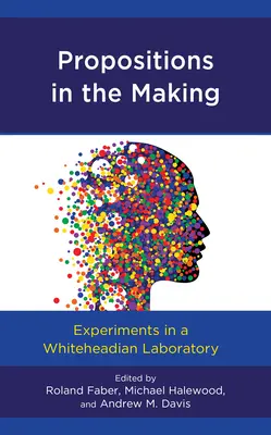 Propozycje w tworzeniu: Eksperymenty w laboratorium Whiteheada - Propositions in the Making: Experiments in a Whiteheadian Laboratory