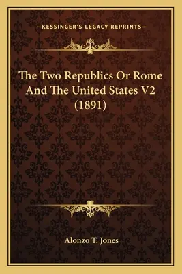 Dwie republiki albo Rzym i Stany Zjednoczone V2 (1891) - The Two Republics Or Rome And The United States V2 (1891)