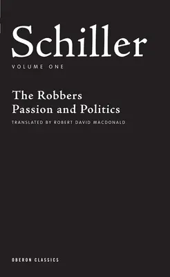 Schiller: Tom pierwszy: Zbójcy; Namiętność i polityka - Schiller: Volume One: The Robbers; Passion and Politics