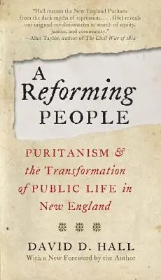 Reformujący się ludzie: Purytanizm i transformacja życia publicznego w Nowej Anglii - A Reforming People: Puritanism and the Transformation of Public Life in New England