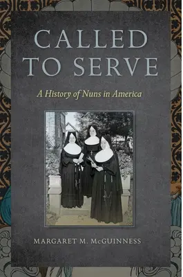 Called to Serve: Historia zakonnic w Ameryce - Called to Serve: A History of Nuns in America