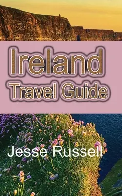 Irlandia: Przewodnik turystyczny: Serce europejskiej turystyki - Ireland Travel Guide: The Heart of Europe Tourism