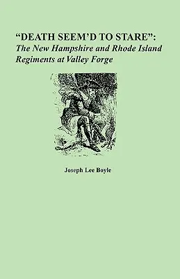 Death Seem'd to Stare: Regimenty New Hampshire i Rhode Island w Valley Forge - Death Seem'd to Stare: The New Hampshire and Rhode Island Regiments at Valley Forge