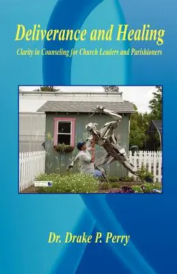 Wybawienie i uzdrowienie - jasność w doradztwie dla przywódców kościelnych i parafian - Deliverance and Healing - Clarity in Counseling for Church Leaders and Parishioners