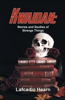 Kwaidan: Historie i studia nad dziwnymi rzeczami - Kwaidan: Stories And Studies Of Strange Things