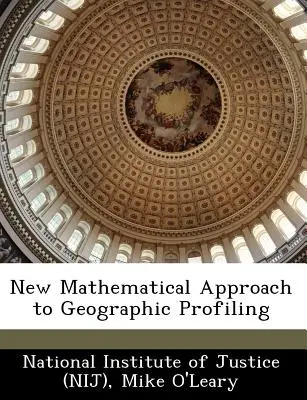 Nowe matematyczne podejście do profilowania geograficznego (National Institute of Justice (Nij)) - New Mathematical Approach to Geographic Profiling (National Institute of Justice (Nij))