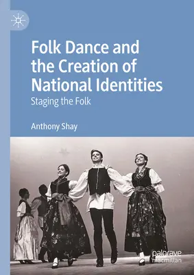 Taniec ludowy i tworzenie tożsamości narodowej: Inscenizacja folku - Folk Dance and the Creation of National Identities: Staging the Folk
