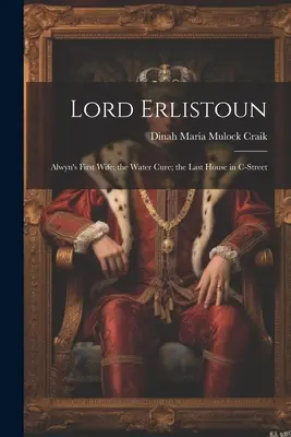 Lord Erlistoun: Pierwsza żona Alwyna; Kuracja wodna; Ostatni dom na C-Street - Lord Erlistoun: Alwyn's First Wife; the Water Cure; the Last House in C-Street