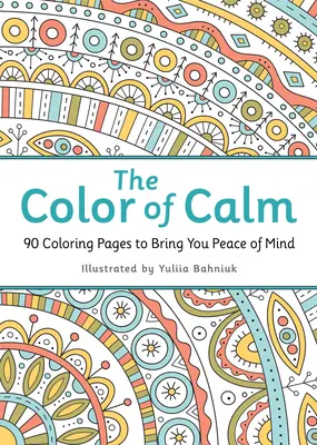 Kolor spokoju: 90 kolorowanek, które przyniosą ci spokój ducha - The Color of Calm: 90 Coloring Pages to Bring You Peace of Mind