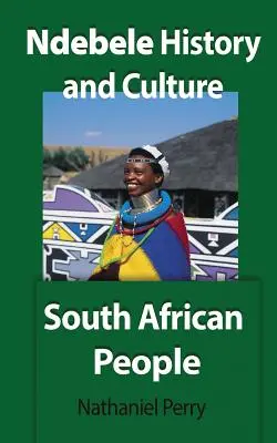 Historia i kultura plemienia Ndebele: Ludzie Afryki Południowej - Ndebele History and Culture: South African People