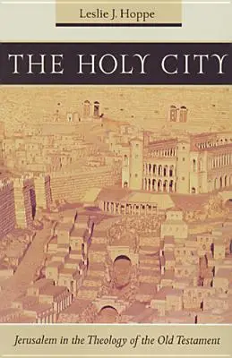 Święte miasto: Jerozolima w teologii Starego Testamentu - The Holy City: Jerusalem in the Theology of the Old Testament