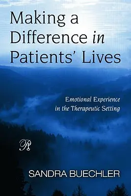 Dokonywanie zmian w życiu pacjentów: Doświadczenie emocjonalne w środowisku terapeutycznym - Making a Difference in Patients' Lives: Emotional Experience in the Therapeutic Setting